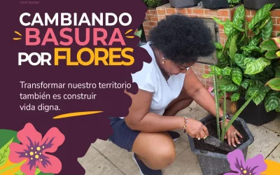 Cambiando basura por flores: transformar nuestro territorio es construir vida digna
